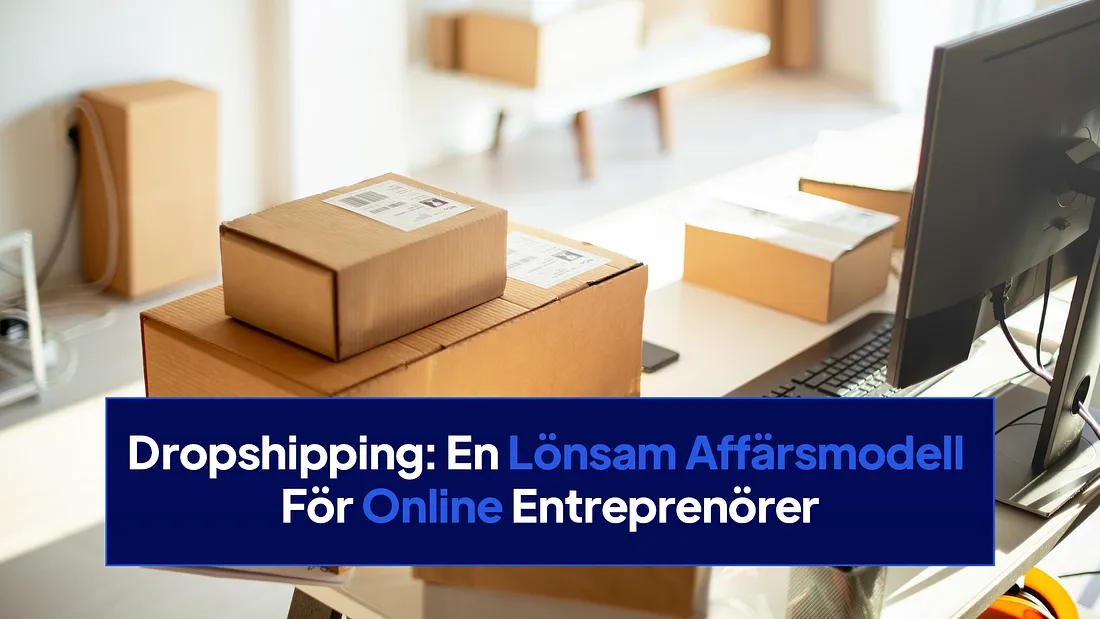 Dropshipping: En Lönsam Affärsmodell för Online Entreprenörer