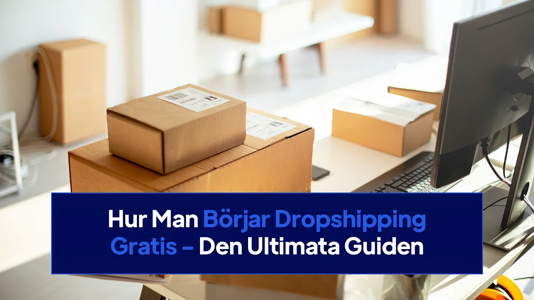 Hur Man Börjar Dropshipping Gratis - Den Ultimata Guiden