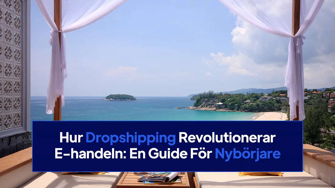 Hur Dropshipping Revolutionerar E-handeln: En Guide För Nybörjare